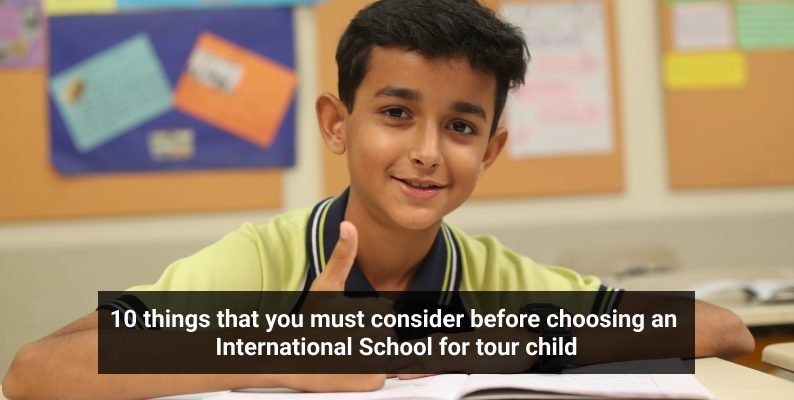 10 things that you must consider before choosing an International School for your child