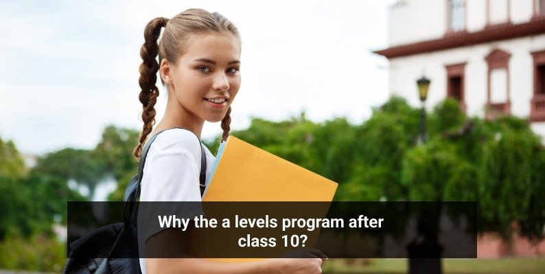 Why the A Levels Program after Class 10?