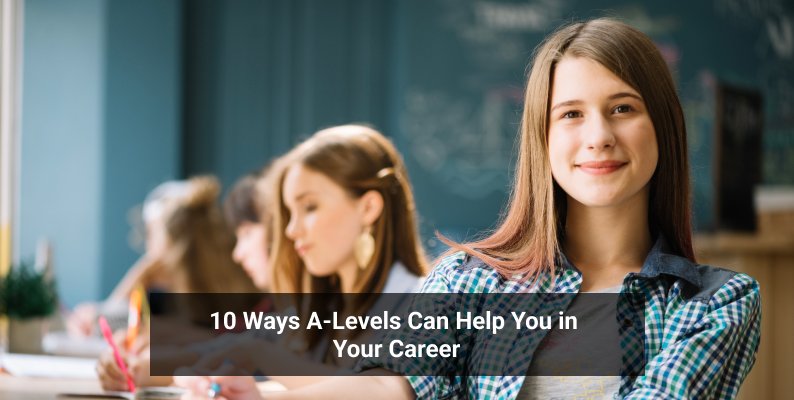 10 Ways A-Levels Can Help You in Your Career